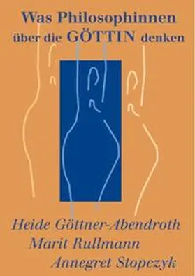 Göttner-Abendroth / Rullmann / Stopczyk |  Was Philosophinnen über die Göttin denken | Buch |  Sack Fachmedien