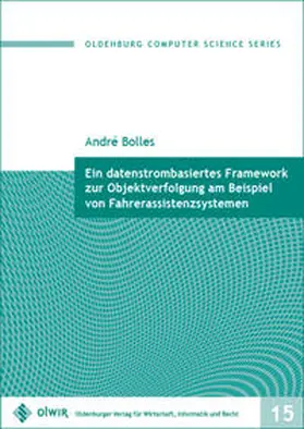 Bolles |  Ein datenstrombasiertes Framework zur Objektverfolgung am Beispiel von Fahrerassistenzsystemen | Buch |  Sack Fachmedien