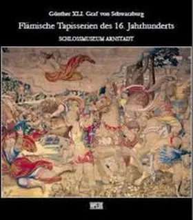 Kulturbetrieb der Stadt Arnstadt, Schlossmuseum / Klein / Lengemann |  Günther XLI. Graf von Schwarzburg - Flämische Tapisserien des 16. Jahrhunderts | Buch |  Sack Fachmedien