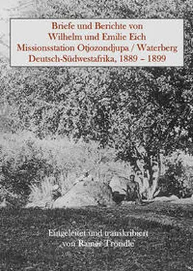 Eich / Trödle / Eckl |  Briefe und Berichte von Wilhelm und Emilie Eich, Missionsstation Otjozondjupa / Waterberg, Deutsch-Südwestafrika, 1889 – 1899 | Buch |  Sack Fachmedien