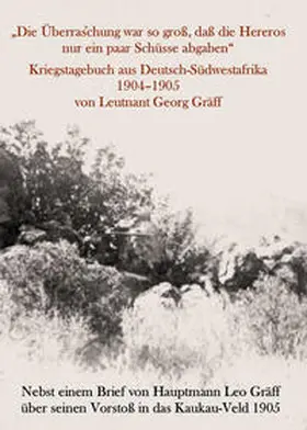 Eckl / Gräff |  „Die Überraschung war so groß, daß die Hereros nur ein paar Schüsse abgaben“. Kriegstagebuch aus Deutsch-Südwestafrika 1904-1905 von Leutnant Georg Gräff | Buch |  Sack Fachmedien