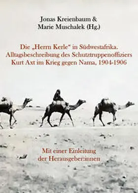 Kreienbaum / Muschalek |  Die „Herrn Kerle“ in Südwestafrika. Alltagsbeschreibung des Schutztruppenoffiziers Kurt Axt im Krieg gegen Nama, 1904-1906 | Buch |  Sack Fachmedien
