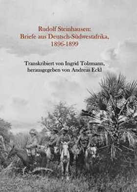 Steinhausen / Eckl / Eich |  Rudolf Steinhausen: Briefe aus Deutsch-Südwestafrika, 1896-1899 | Buch |  Sack Fachmedien