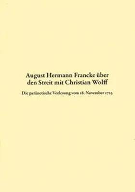  August Hermann Francke über den Streit mit Christian Wolff | Buch |  Sack Fachmedien