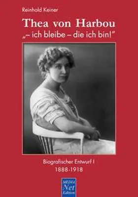 Keiner |  Thea von Harbou: "- ich bleibe - die ich bin!" | Buch |  Sack Fachmedien