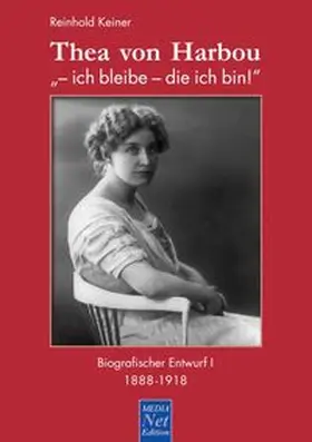 Keiner |  Thea von Harbou: "- ich bleibe - die ich bin!" | eBook | Sack Fachmedien