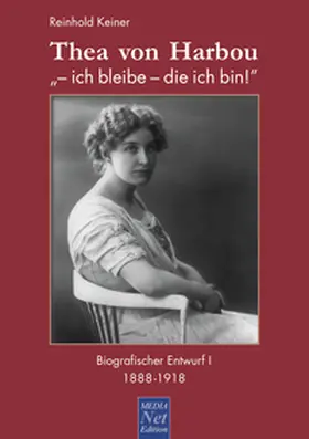 Keiner |  Thea von Harbou: "- ich bleibe - die ich bin!" | eBook | Sack Fachmedien