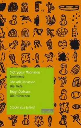 Magnason / Jónasson / Ólafsson |  Sigtryggur Magnason: Imminent / Jón Atli Jónasson: Die Tiefe / Bragi Ólafsson: Die Hühnchen | Buch |  Sack Fachmedien