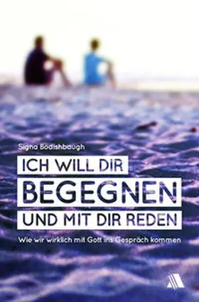 Bodishbaugh | Ich will dir begegnen und mit dir reden | Buch | 978-3-940188-76-2 | www2.sack.de