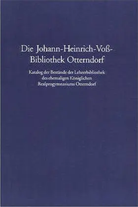 Schwerin / Behne / Baudach |  Die Johann-Heinrich-Voß-Bibliothek Otterndorf. Katalog der Bestände der Lehrerbibliothek des ehemaligen Königlichen Realprogymnasiums Otterndorf (ehedem Höhere Bürgerschule). | Buch |  Sack Fachmedien