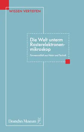 Deutsches Museum / Macknapp |  Die Welt unterm Rasterelektronenmikroskop | Buch |  Sack Fachmedien