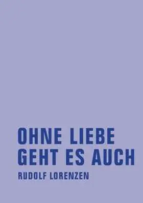 Lorenzen |  Ohne Liebe geht es auch | Buch |  Sack Fachmedien