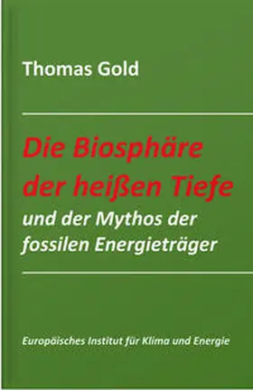 Gold |  Die Biosphäre der heißen Tiefe und der Mythos der fossilen Energieträger | Buch |  Sack Fachmedien
