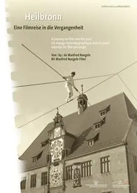Naegele / Stadtarchiv Heilbronn |  Heilbronn - Eine Filmreise in die Vergangenheit | Sonstiges |  Sack Fachmedien