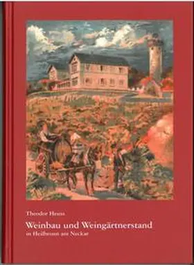 Heuss / Reinhold-Maier-Stiftung Baden-Württemberg / Stadtarchiv Heilbronn |  Weinbau und Weingärtnerstand in Heilbronn a.N. | Buch |  Sack Fachmedien