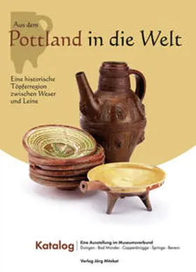 Leiber |  Aus dem Pottland in die Welt - Eine historische Töpferregion zwischen Weser und Leine | Buch |  Sack Fachmedien