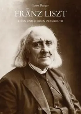 Burger |  Franz Liszt - Leben und Sterben in Bayreuth | Buch |  Sack Fachmedien