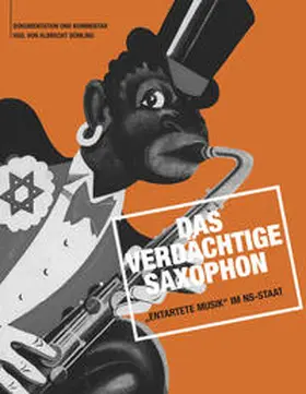 Dümling |  Das verdächtige Saxophon  Entartete Musik im NS-Staat | Buch |  Sack Fachmedien