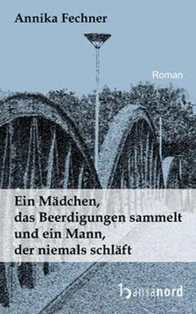 Fechner |  Ein Mädchen, das Beerdigungen sammelt und ein Mann, der niemals schläft | Buch |  Sack Fachmedien