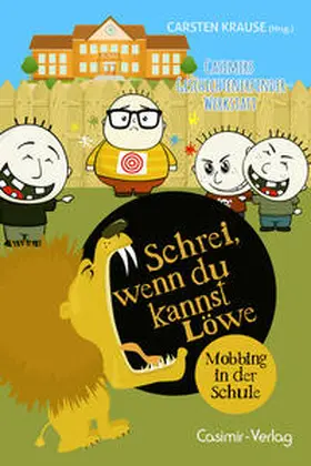 Krause |  Schrei, wenn du kannst Löwe - Mobbing in der Schule | Buch |  Sack Fachmedien