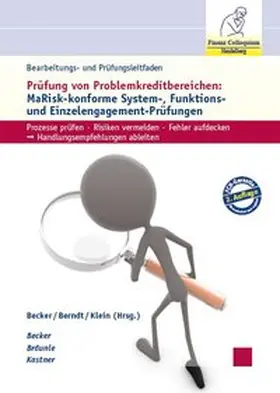 Becker / Bräunle / Kastner |  Bearbeitungs- und Prüfungsleitfaden Prüfung von Problemkreditbereichen: MaRisk-konforme System-, Funktions- und Einzelengagement-Prüfungen, 2. Auflage | Buch |  Sack Fachmedien