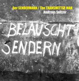 Seltzer / Rüster / Schmitz |  Andreas Seltzer – Der SENDERMANN / The TRANSMITTER MAN | Buch |  Sack Fachmedien