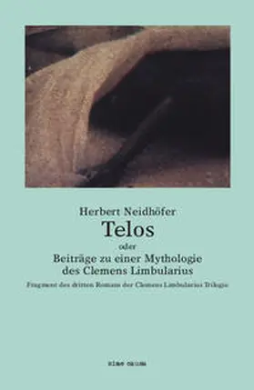 Neidhöfer |  Telos oder Beiträge zu einer Mythologie des Clemens Limbularius | Buch |  Sack Fachmedien