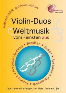 Keller |  " Violin-Duos: Weltmusik vom Feinsten " u.a. aus Brasilien, Italien, Spanien/Portugal, Russland, Kroatien ... Hauptband (Vl.1) und Einlegeband (Vl.2) ; Einzelstimmen und Partituren | Buch |  Sack Fachmedien