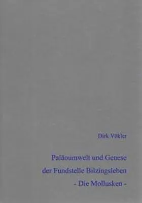 Vökler |  Paläoumwelt und Genese der mittelpleistozänen Fundstelle Bilzingsleben - Die Mollusken - | Buch |  Sack Fachmedien