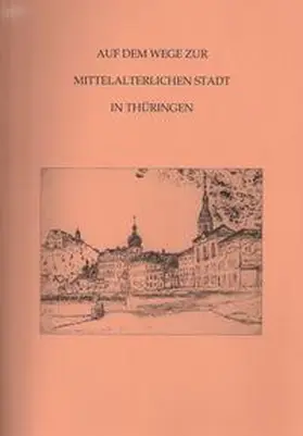 Beier / Sachenbacher / Ettel |  Auf dem Wege zur mittelalterlichen Stadt in Thüringen (Band 5) | Buch |  Sack Fachmedien
