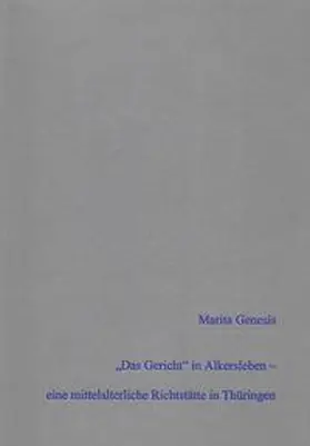 Genesis |  "Das Gericht" in Alkersleben - archäologischer und historischer Nachweis einer mittelalterlichen Richtstätte in Thüringen unter Hinzuziehung anthropologischer Analysen | Buch |  Sack Fachmedien