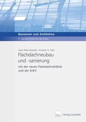 Eiserloh / Esch |  Flachdachneubau und -sanierung mit der Flachdachrichtlinie und der EnEV | Buch |  Sack Fachmedien