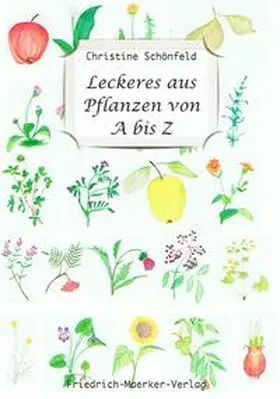 Schönfeld |  Leckeres aus Pflanzen von A bis Z | Buch |  Sack Fachmedien