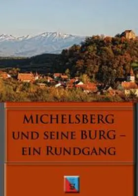 Roth / Evangelische Kirchengemeinde A.B. MICHELSBERG, Siebenbürgen |  Michelsberg und seine Burg | Buch |  Sack Fachmedien