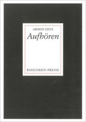 Geus |  Aufhören. Berichte aus den nachgelassenen Papieren eines heiteren Chronisten | Buch |  Sack Fachmedien