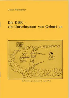 Weißgerber |  Die DDR - ein Unrechtsstaat von Geburt an | Buch |  Sack Fachmedien