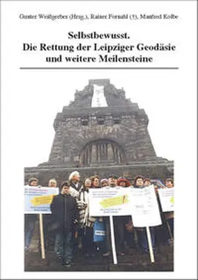 Weißgerber / Fornahl / Kolbe |  Selbstbewusst. Die Rettung der Leipziger Geodäsie und weitere Meilensteine | Buch |  Sack Fachmedien