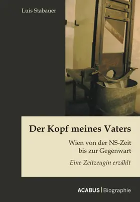 Stabauer |  Der Kopf meines Vaters: Wien von der NS-Zeit bis zur Gegenwart - Eine Zeitzeugin erzählt | eBook | Sack Fachmedien
