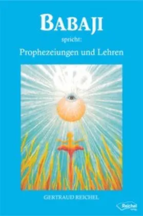 Reichel |  Babaji spricht: Prophezeiungen und Lehren | eBook | Sack Fachmedien