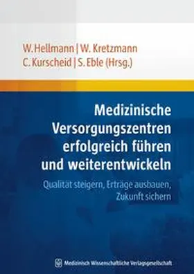 Hellmann / Eble / Kretzmann |  Medizinische Versorgungszentren erfolgreich führen und weiterentwickeln | Buch |  Sack Fachmedien
