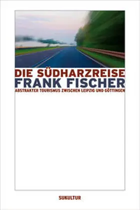 Fischer | Die Südharzreise | Buch | 978-3-941592-12-4 | www2.sack.de