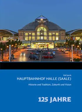 Jacob |  Hauptbahnhof Halle (Saale) | Buch |  Sack Fachmedien