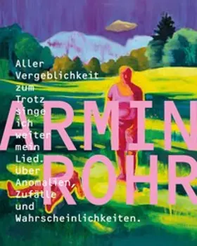  Armin Rohr | Aller Vergeblichkeit zum Trotz singe ich weiter mein Lied. Über Anomalien, Zufälle und Wahrscheinlichkeiten. | Buch |  Sack Fachmedien