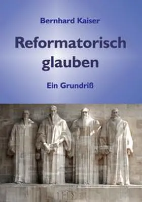 Kaiser |  Reformatorisch glauben | Buch |  Sack Fachmedien