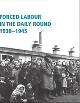 Dokumentationszentrum NS-Zwangsarbeit der Stiftung Topographie des Terrors / Glauning / Nachama |  Forced labour in the daily round 1938-1945 | Buch |  Sack Fachmedien