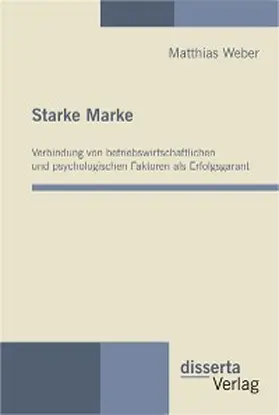 Weber |  Starke Marke: Verbindung von betriebswirtschaftlichen und psychologischen Faktoren als Erfolgsgarant | eBook | Sack Fachmedien