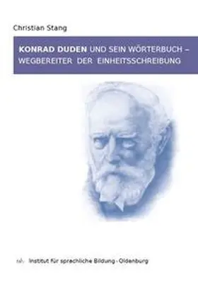Stang |  Konrad Duden und sein Wörterbuch - Wegbereiter der Einheitsschreibung | Buch |  Sack Fachmedien