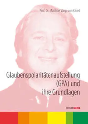 Varga von Kibéd |  Glaubenspolaritätenaufstellung (GPA) und ihre Grundlagen | Sonstiges |  Sack Fachmedien