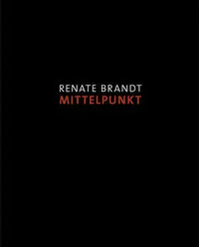 Erik / JenaKultur, Städtische Museen Jena, Kunstsammlung Jena |  Renate Brandt. Mittelpunkt | Buch |  Sack Fachmedien