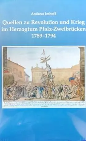 Stiftung pfälziche Geschichtsforschung |  Quellen zu Revolution und Krieg im Herzogtum Pfalz-Zweibrücken 1789-1794 | Buch |  Sack Fachmedien